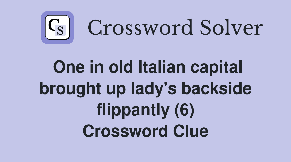 One in old Italian capital brought up lady's backside flippantly (6